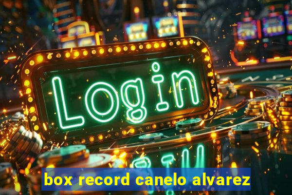 box record canelo alvarez